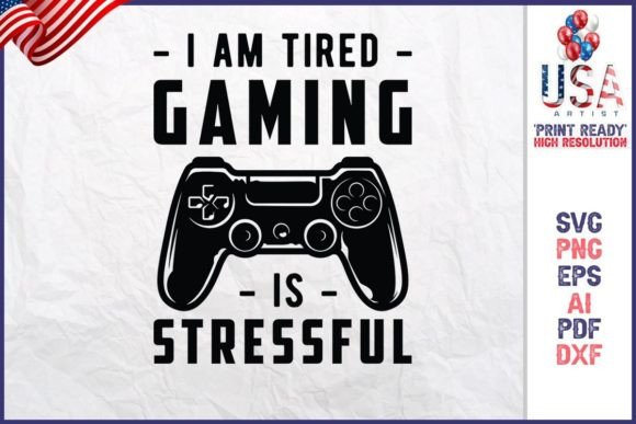 I Am Tired Gaming is Stressful: Graphics for Print Templates