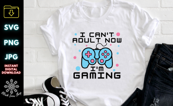 I Can t Adult Now I M Gaming Svg: Fresh Graphics & Illustrations